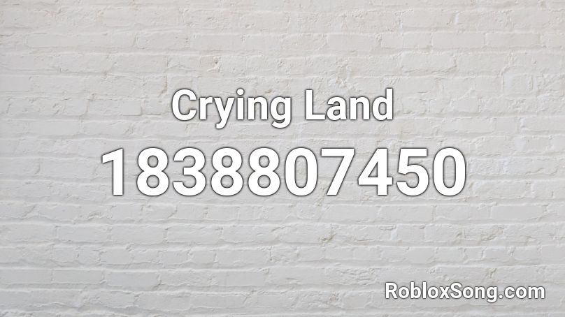 Crying Land Roblox ID