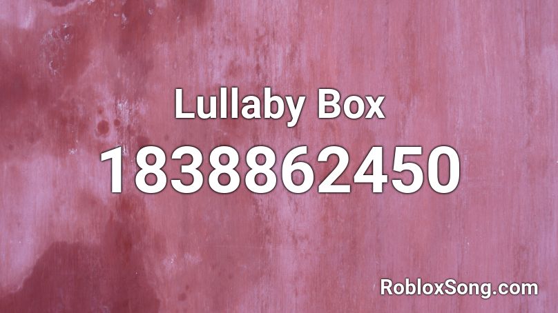 Lullaby Box Roblox ID