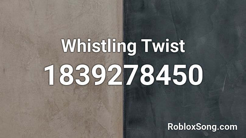 Whistling Twist Roblox ID