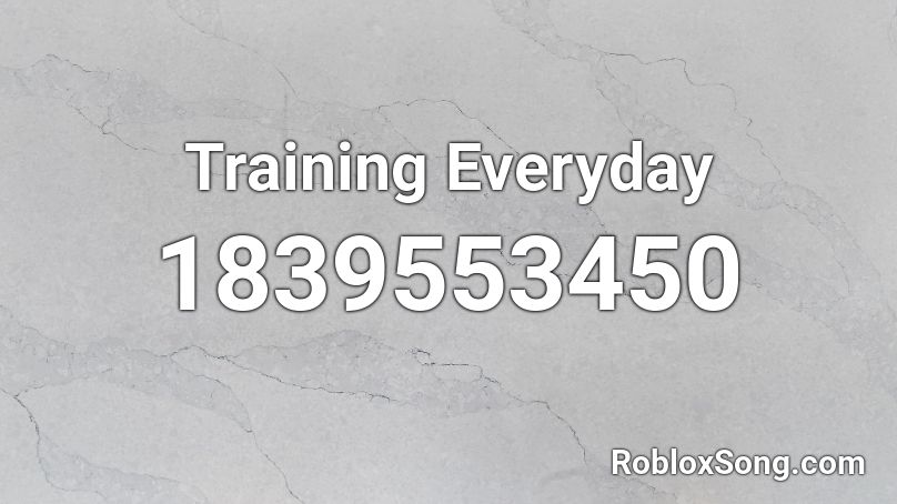 Training Everyday Roblox ID