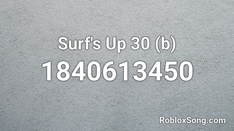 Surf's Up 30 (b) Roblox ID