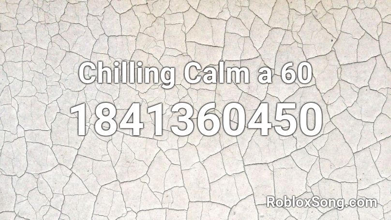 Chilling Calm a 60 Roblox ID