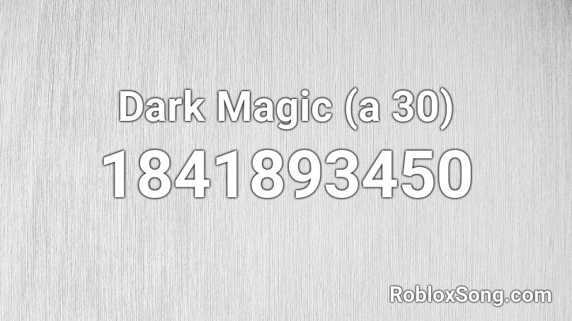 Dark Magic (a 30) Roblox ID