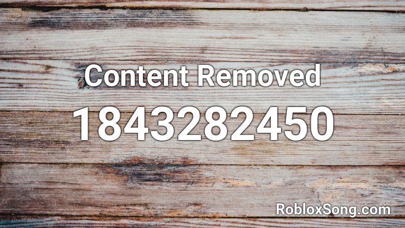 Content Removed Roblox ID