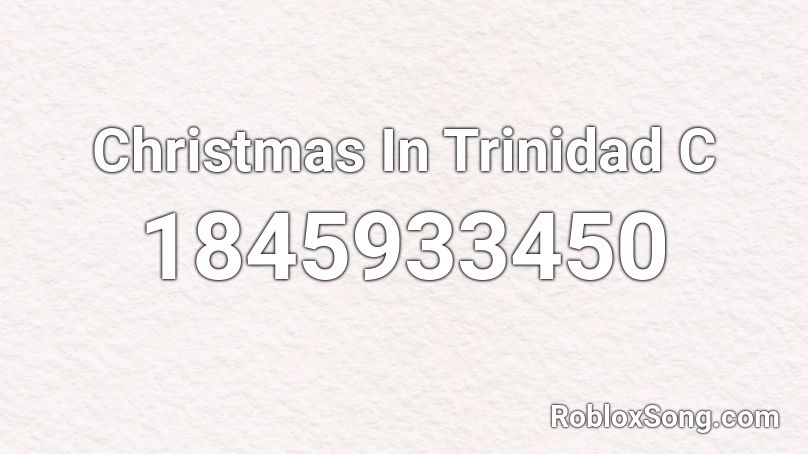 Christmas In Trinidad C Roblox Id Roblox Music Codes - chutney id roblox