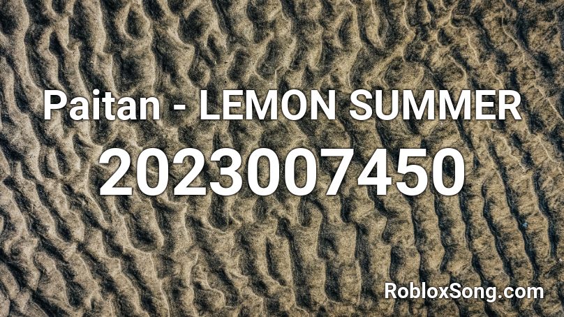 Paitan Lemon Summer Roblox Id Roblox Music Codes - lemon song led zep roblox codes