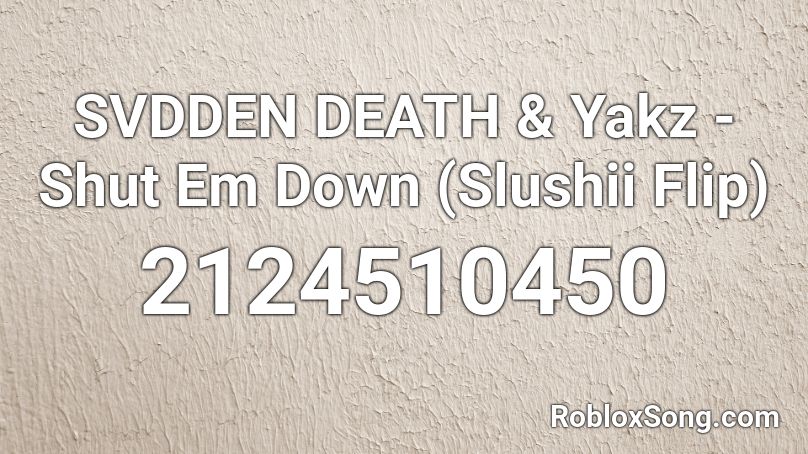 SVDDEN DEATH & Yakz - Shut Em Down (Slushii Flip) Roblox ID