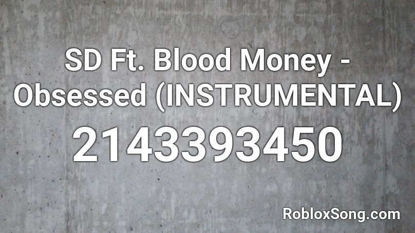 SD Ft. Blood Money - Obsessed (INSTRUMENTAL) Roblox ID