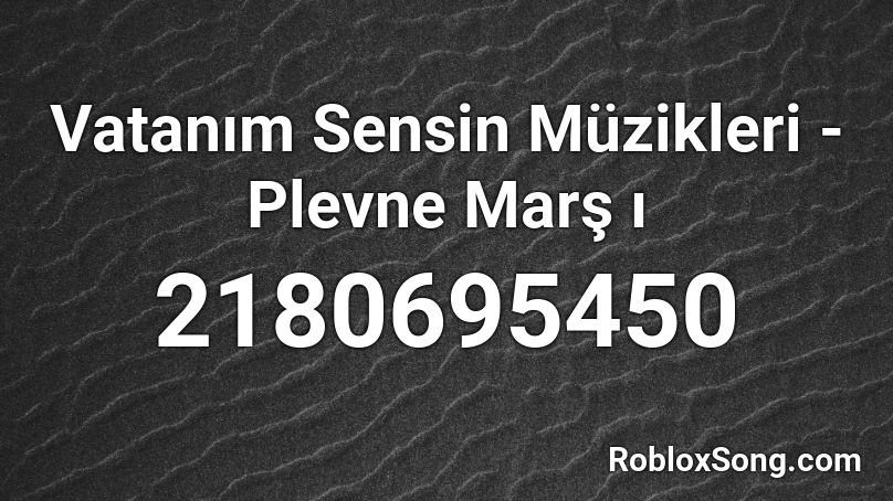 Vatanım Sensin Müzikleri - Plevne Marş ı Roblox ID