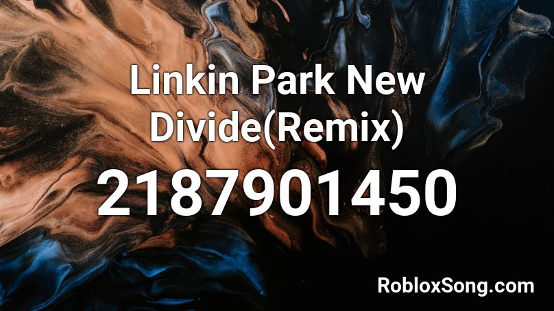 Linkin Park New Divide(Remix)  Roblox ID