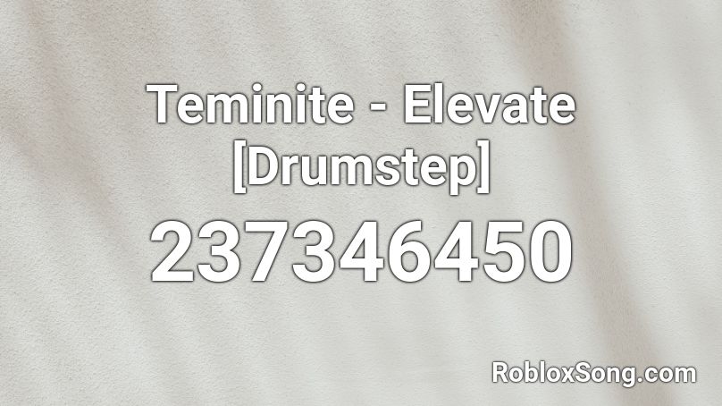 Teminite - Elevate [Drumstep] Roblox ID