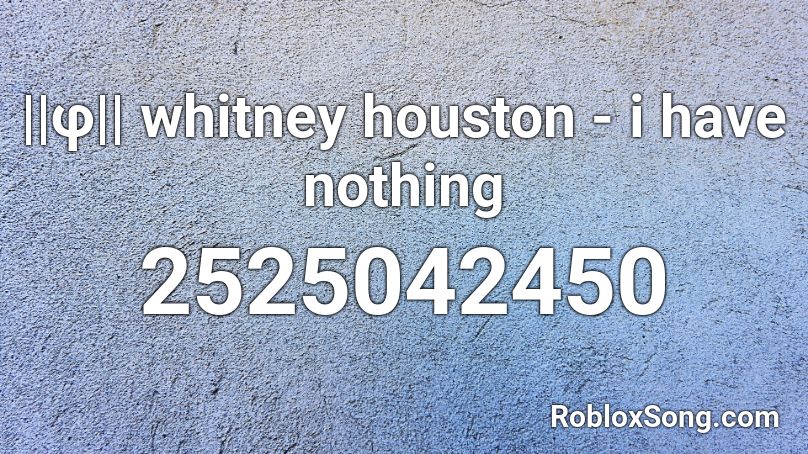 ||φ|| whitney houston - i have nothing Roblox ID