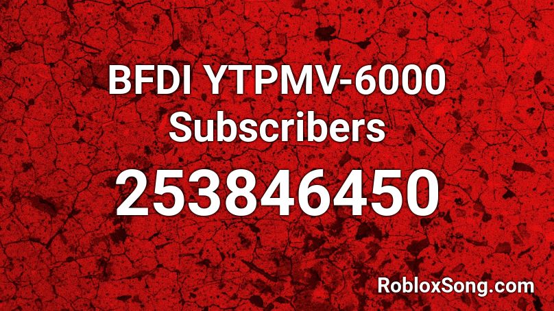 BFDI YTPMV-6000 Subscribers Roblox ID