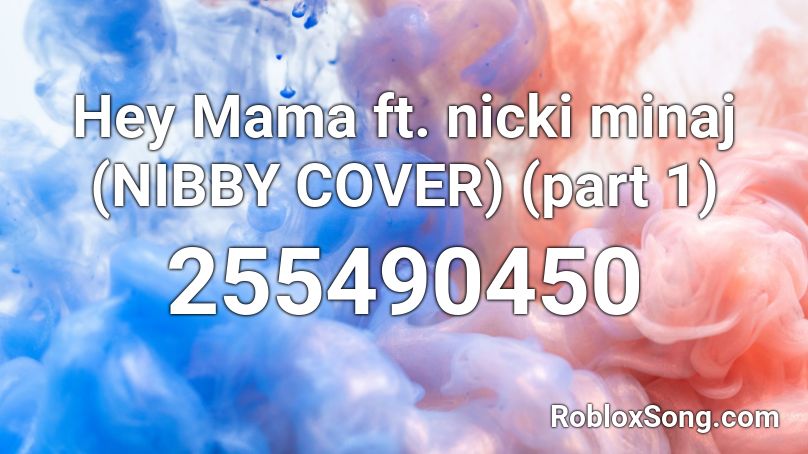 Hey Mama ft. nicki minaj (NIBBY COVER) (part 1) Roblox ID