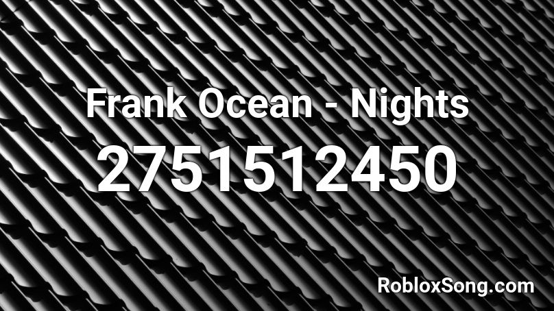 Frank Ocean - Nights Roblox ID