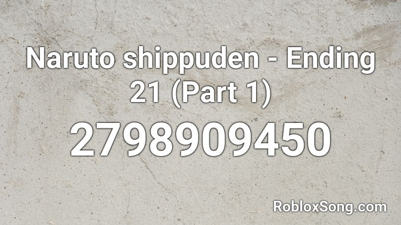 Naruto shippuden - Ending 21 (Part 1) Roblox ID