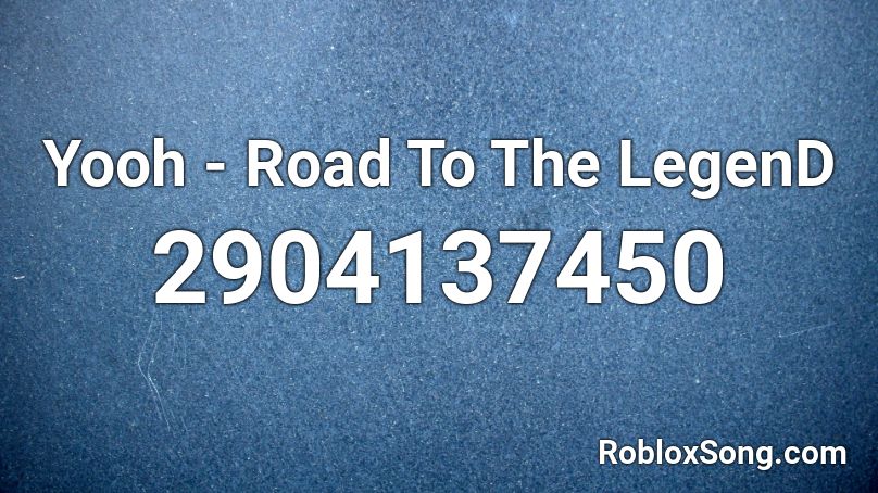 Yooh - Road To The LegenD Roblox ID