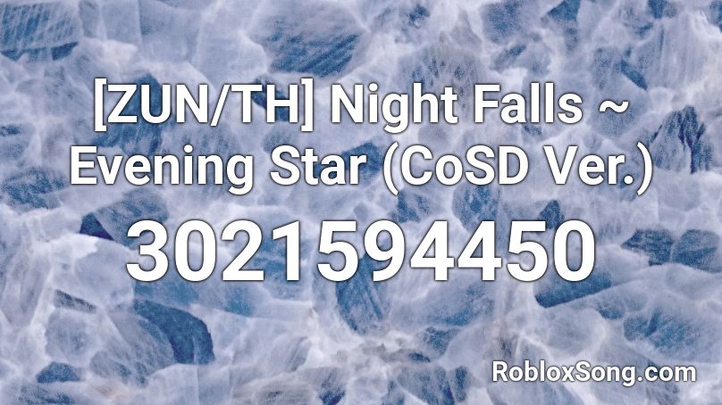[ZUN/TH] Night Falls ~ Evening Star (CoSD Ver.) Roblox ID