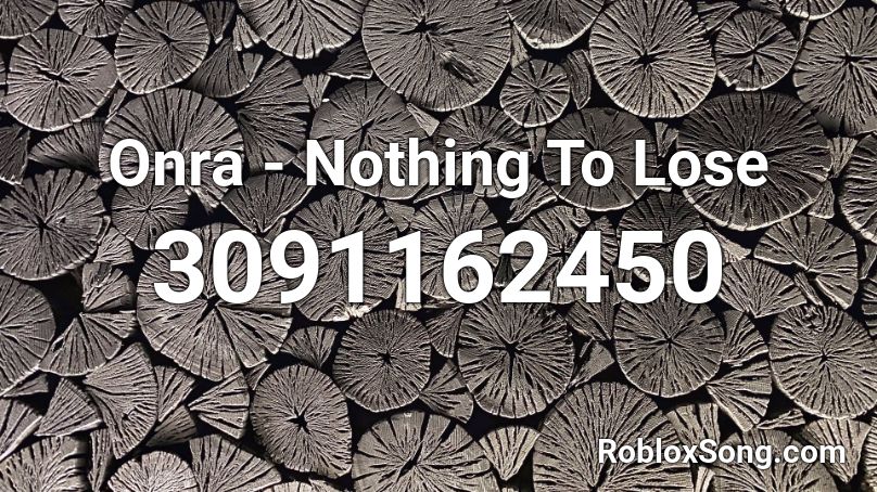 Onra - Nothing To Lose  Roblox ID