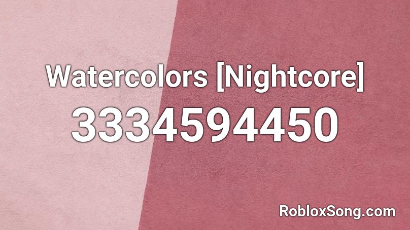 Watercolors [Nightcore] Roblox ID