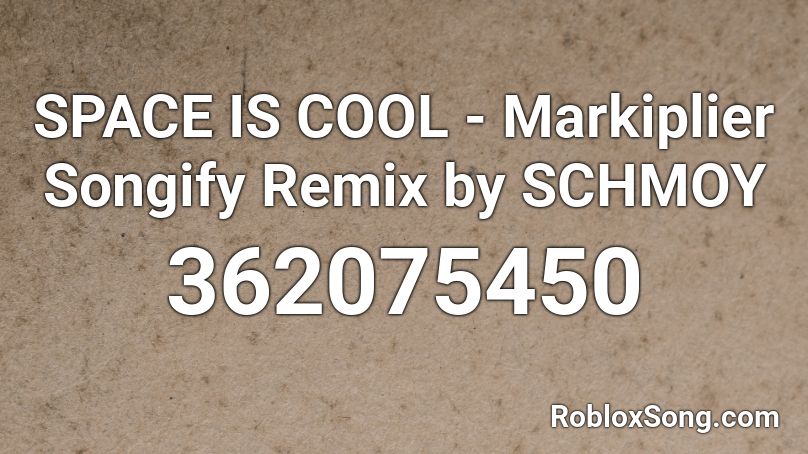Space Is Cool Markiplier Songify Remix By Schmoy Roblox Id Roblox Music Codes - space is cool id song for roblox