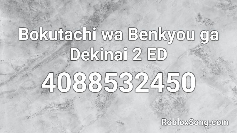 Bokutachi wa Benkyou ga Dekinai 2 ED  Roblox ID