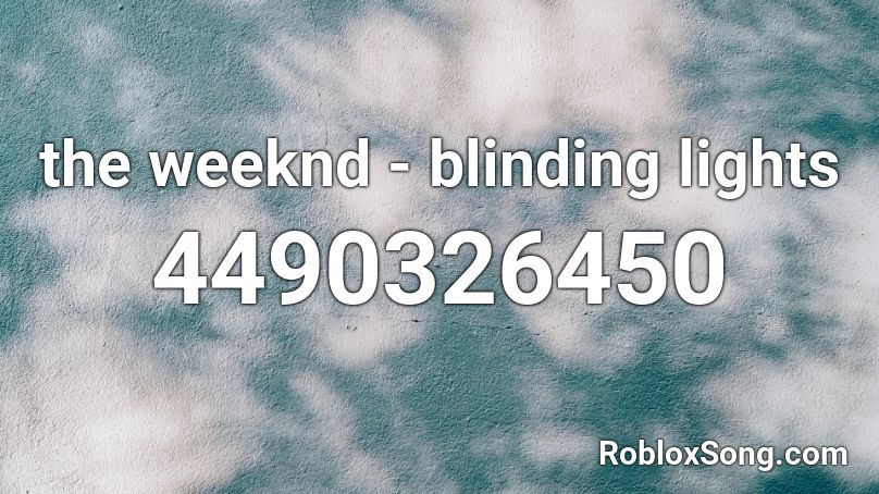 The Weeknd Blinding Lights Roblox Id Roblox Music Codes - blinding lights roblox id 2021