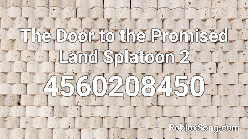 The Door to the Promised Land Splatoon 2 Roblox ID