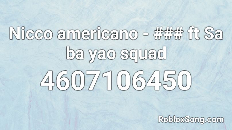 Nicco americano - ### ft Sa ba yao squad Roblox ID