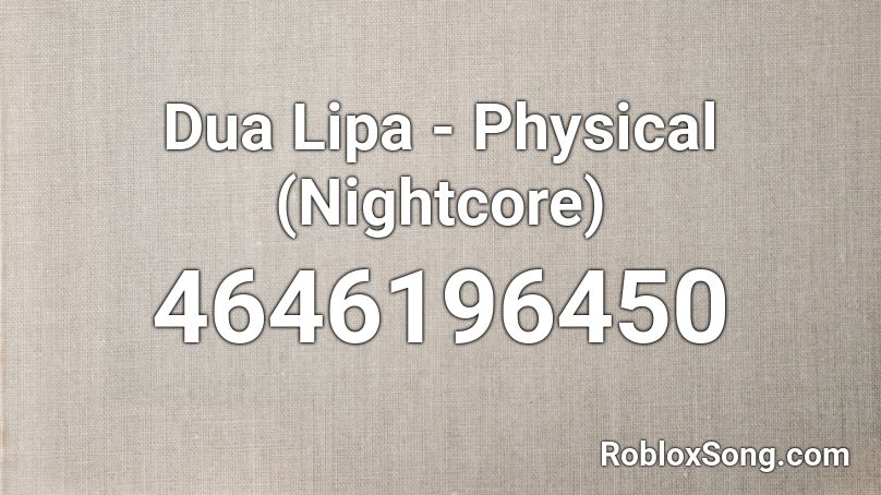 Dua Lipa - Physical (Nightcore) Roblox ID