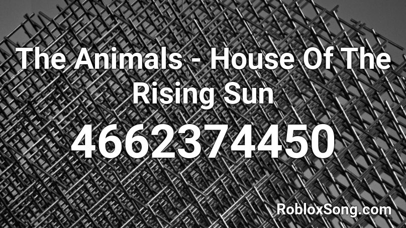 The Animals - House Of The Rising Sun Roblox ID