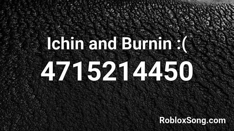 Ichin and Burnin :( Roblox ID