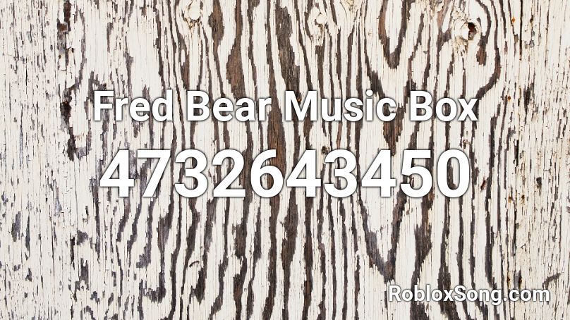 Fred Bear Music Box Roblox Id Roblox Music Codes - bear music roblox
