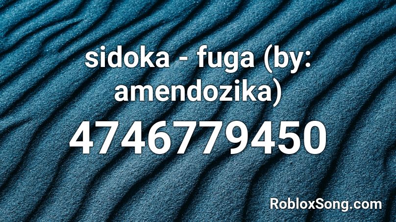 sidoka - fuga (by: amendozika) Roblox ID