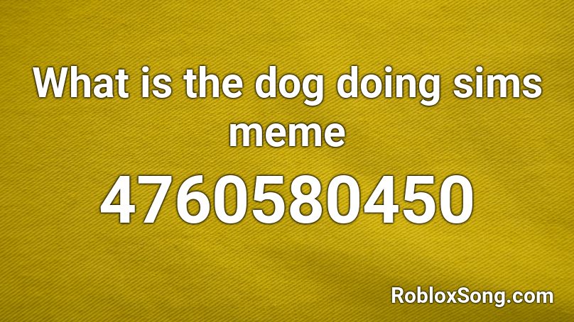 What is the dog doing sims meme Roblox ID