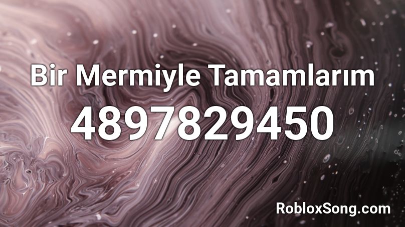 Bir Mermiyle Tamamlarım  Roblox ID