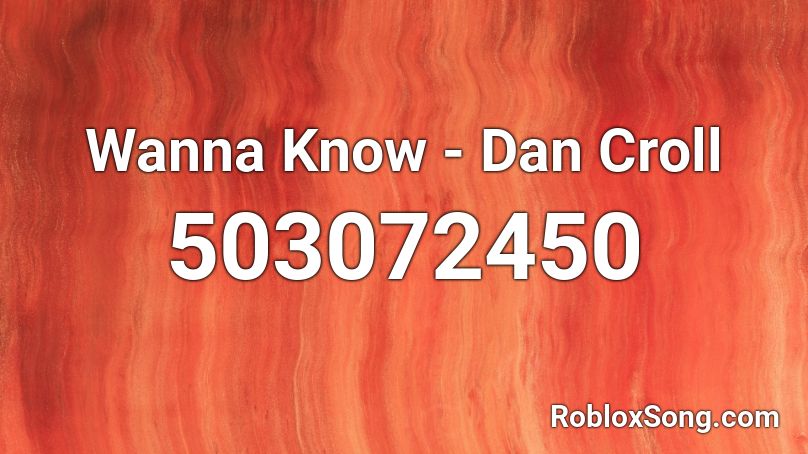 Wanna Know - Dan Croll  Roblox ID