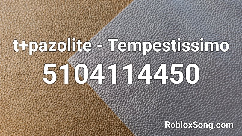 t+pazolite - Tempestissimo Roblox ID