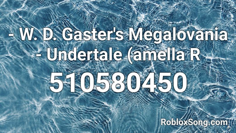 - W. D. Gaster's Megalovania - Undertale (amella R Roblox ID