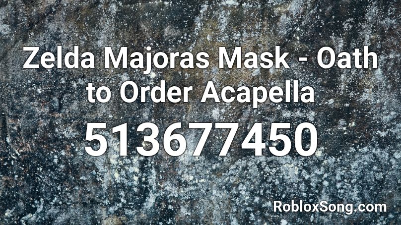 Zelda Majoras Mask - Oath to Order Acapella Roblox ID