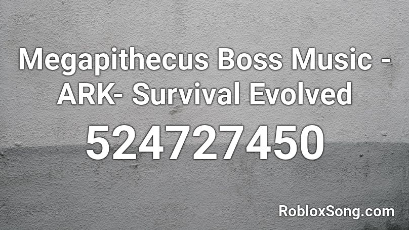 Megapithecus Boss Music Ark Survival Evolved Roblox Id Roblox Music Codes - pepsi man roblox audio id
