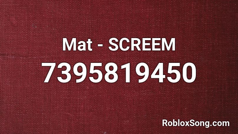 Mat - SCREEM Roblox ID