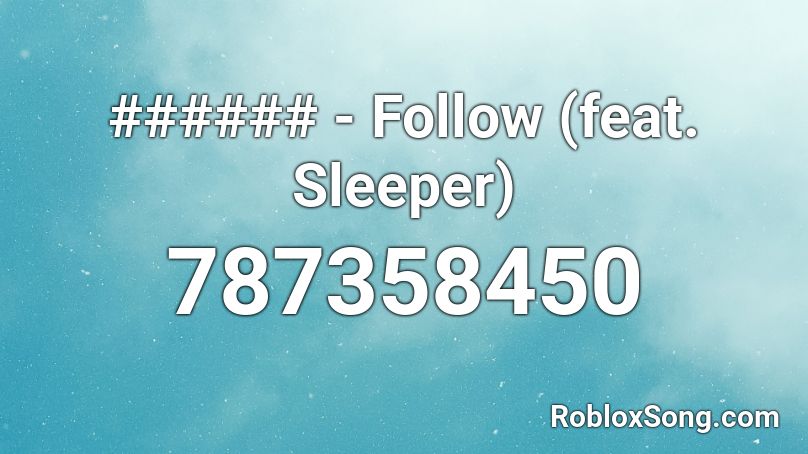 ###### - Follow (feat. Sleeper) Roblox ID