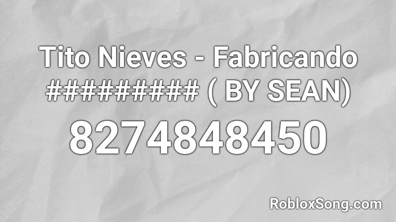 Tito Nieves - Fabricando ######### ( BY SEAN) Roblox ID