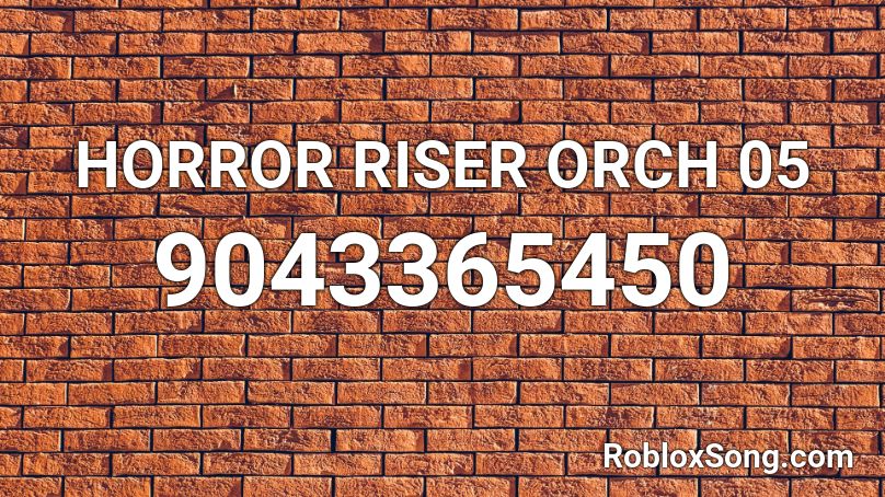 HORROR RISER ORCH 05 Roblox ID