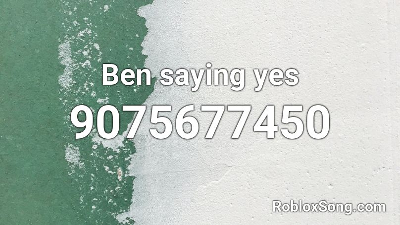 Ben saying yes Roblox ID