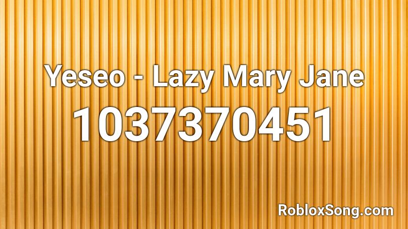 Yeseo - Lazy Mary Jane Roblox ID