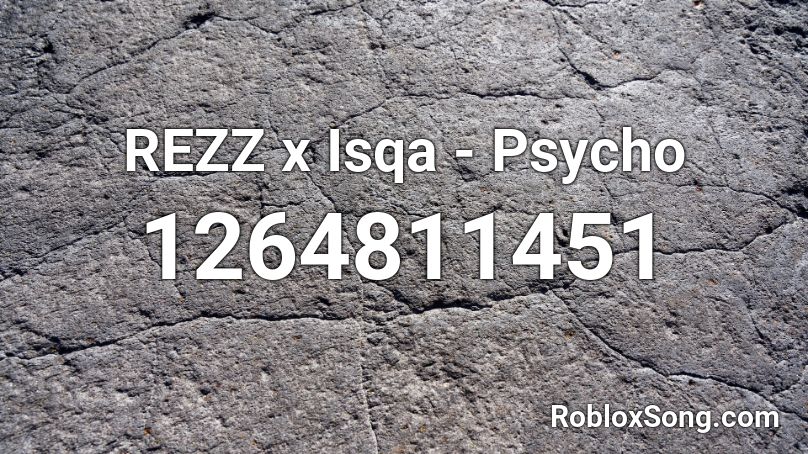 REZZ x Isqa -  Psycho Roblox ID