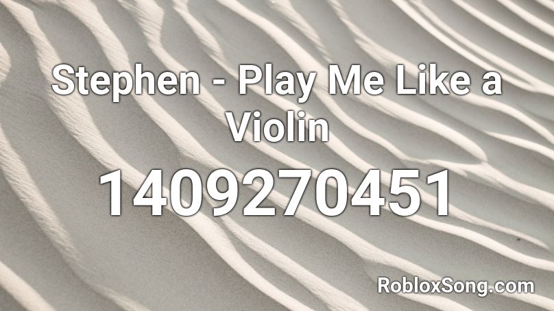 Stephen - Play Me Like a Violin Roblox ID