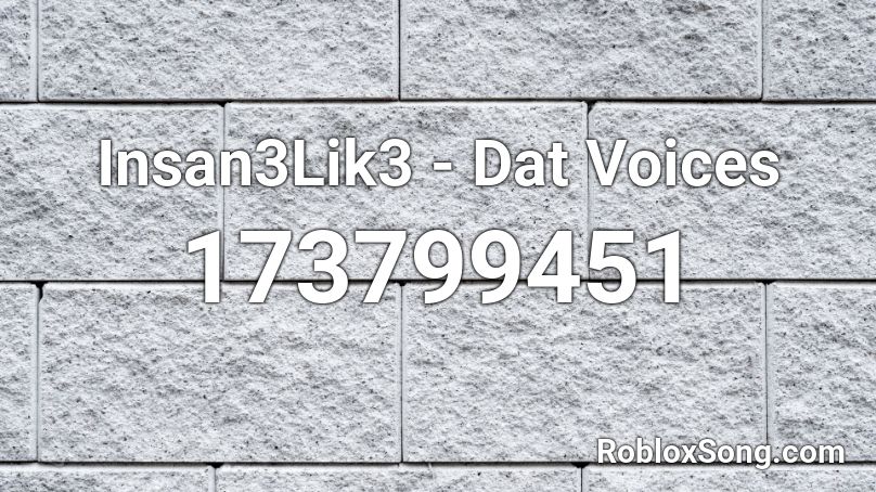 Insan3Lik3 - Dat Voices Roblox ID